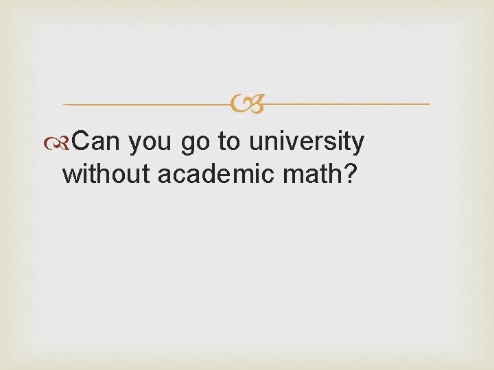  Can you go to university without academic math? 