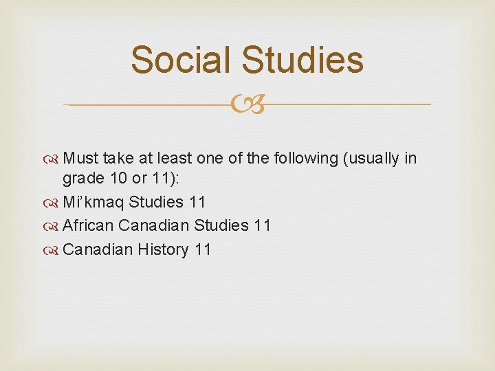 Social Studies Must take at least one of the following (usually in grade 10