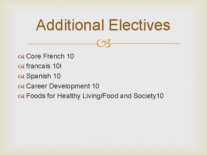 Additional Electives Core French 10 francais 10 I Spanish 10 Career Development 10 Foods