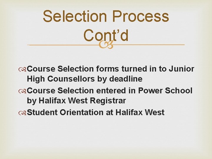 Selection Process Cont’d Course Selection forms turned in to Junior High Counsellors by deadline