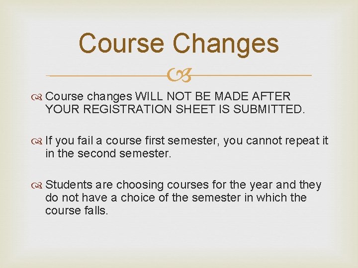 Course Changes Course changes WILL NOT BE MADE AFTER YOUR REGISTRATION SHEET IS SUBMITTED.