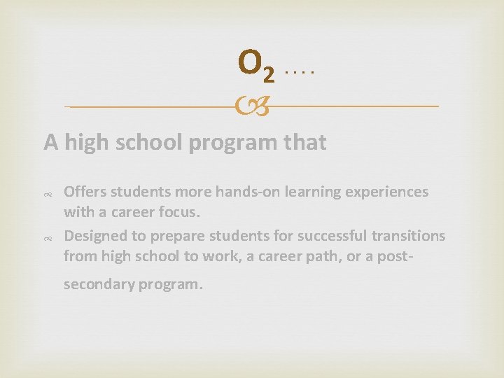 O 2 …. A high school program that Offers students more hands-on learning experiences