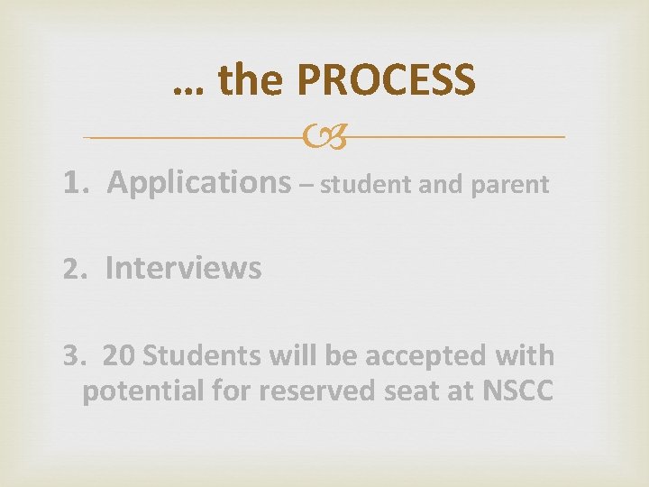 … the PROCESS 1. Applications – student and parent 2. Interviews 3. 20 Students