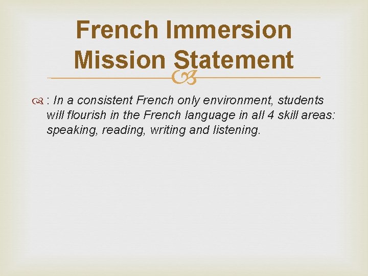 French Immersion Mission Statement : In a consistent French only environment, students will flourish