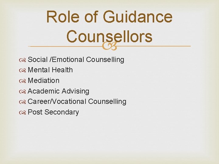 Role of Guidance Counsellors Social /Emotional Counselling Mental Health Mediation Academic Advising Career/Vocational Counselling