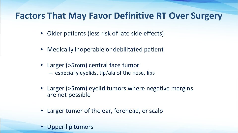 Factors That May Favor Definitive RT Over Surgery • Older patients (less risk of