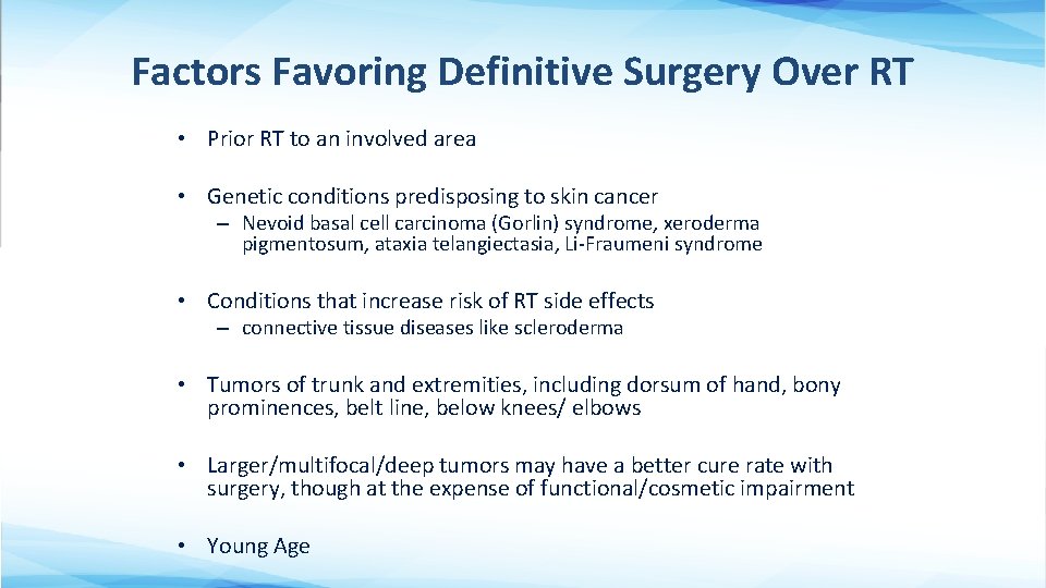 Factors Favoring Definitive Surgery Over RT • Prior RT to an involved area •