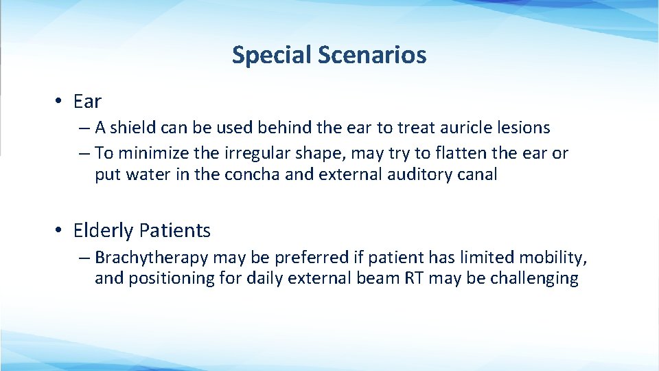 Special Scenarios • Ear – A shield can be used behind the ear to