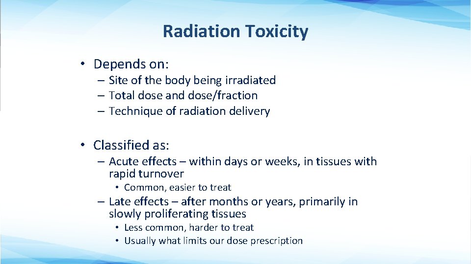 Radiation Toxicity • Depends on: – Site of the body being irradiated – Total