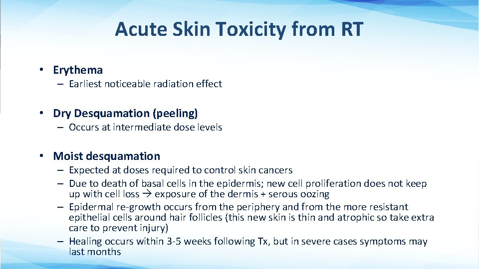 Acute Skin Toxicity from RT • Erythema – Earliest noticeable radiation effect • Dry