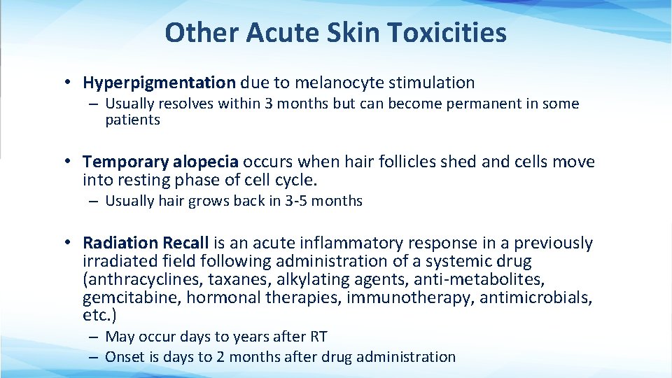 Other Acute Skin Toxicities • Hyperpigmentation due to melanocyte stimulation – Usually resolves within
