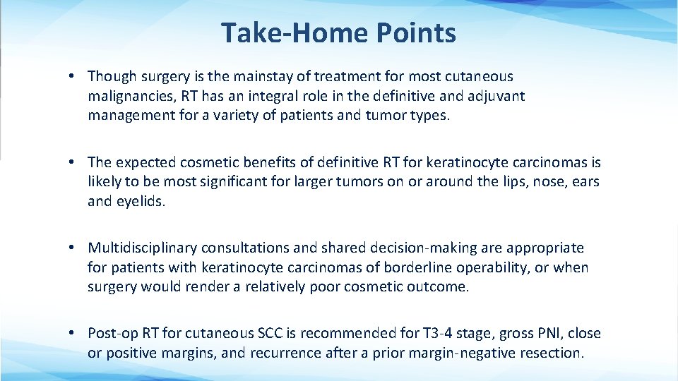 Take-Home Points • Though surgery is the mainstay of treatment for most cutaneous malignancies,