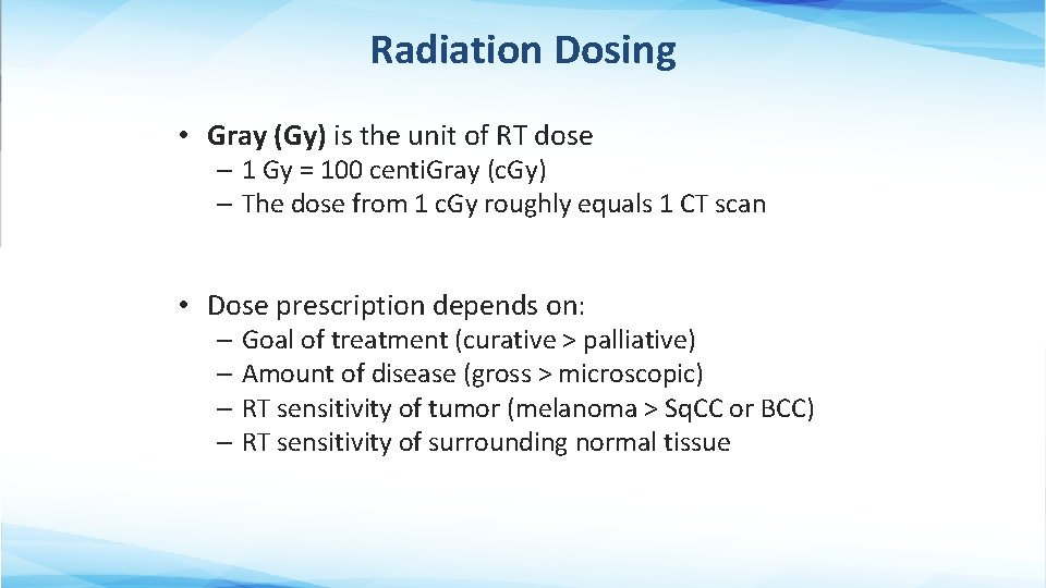 Radiation Dosing • Gray (Gy) is the unit of RT dose – 1 Gy