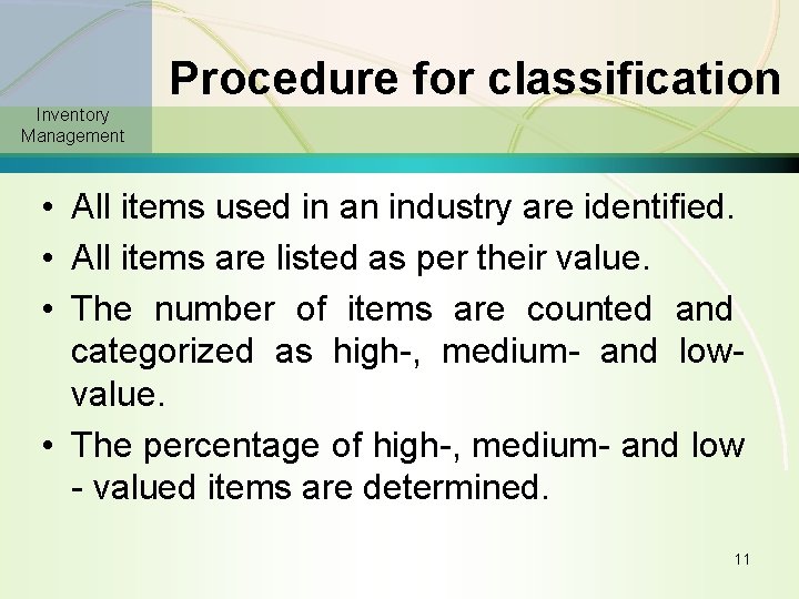 Procedure for classification Inventory Management • All items used in an industry are identified.