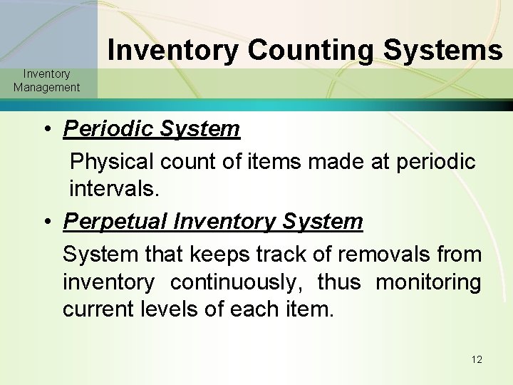 Inventory Counting Systems Inventory Management • Periodic System Physical count of items made at