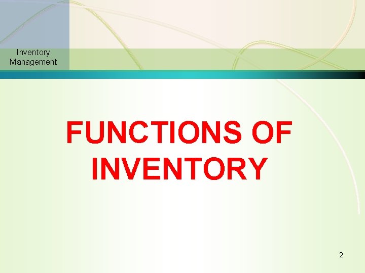 Inventory Management FUNCTIONS OF INVENTORY 2 