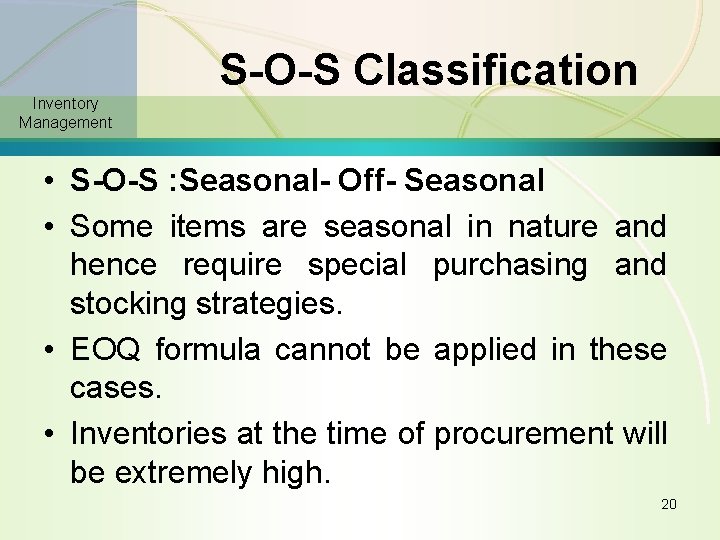 S-O-S Classification Inventory Management • S-O-S : Seasonal- Off- Seasonal • Some items are