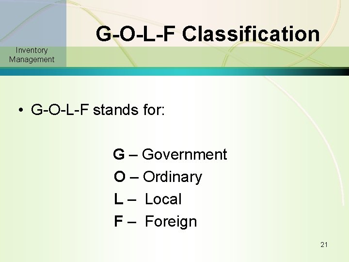 G-O-L-F Classification Inventory Management • G-O-L-F stands for: G – Government O – Ordinary