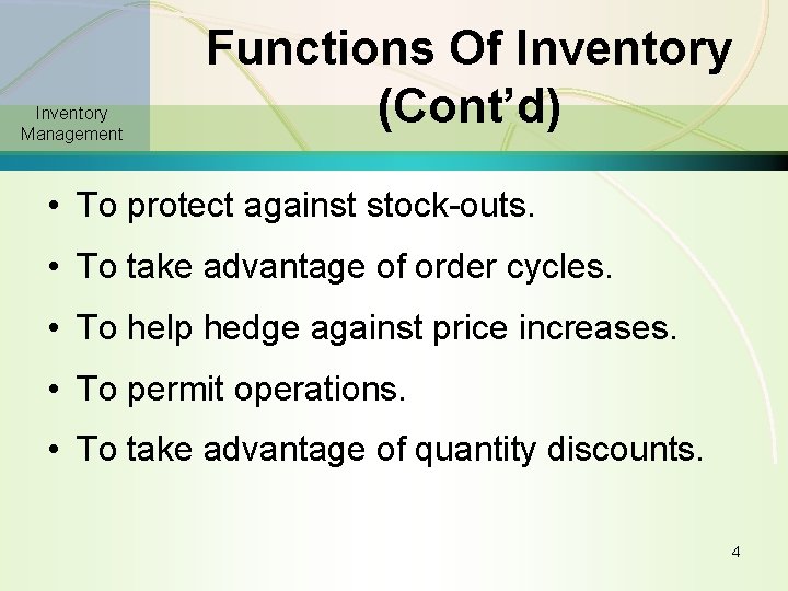 Inventory Management Functions Of Inventory (Cont’d) • To protect against stock-outs. • To take