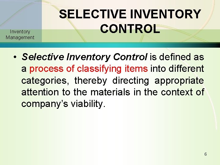 Inventory Management SELECTIVE INVENTORY CONTROL • Selective Inventory Control is defined as a process