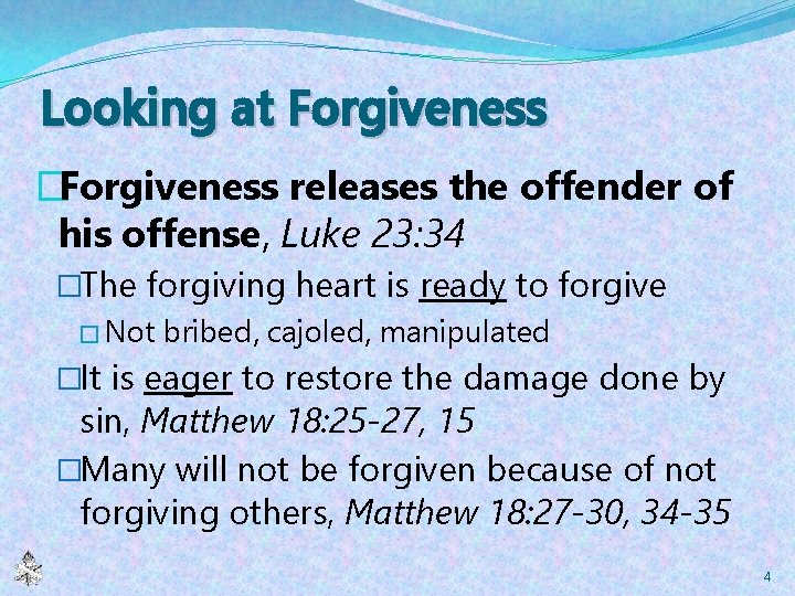 Looking at Forgiveness �Forgiveness releases the offender of his offense, Luke 23: 34 �The