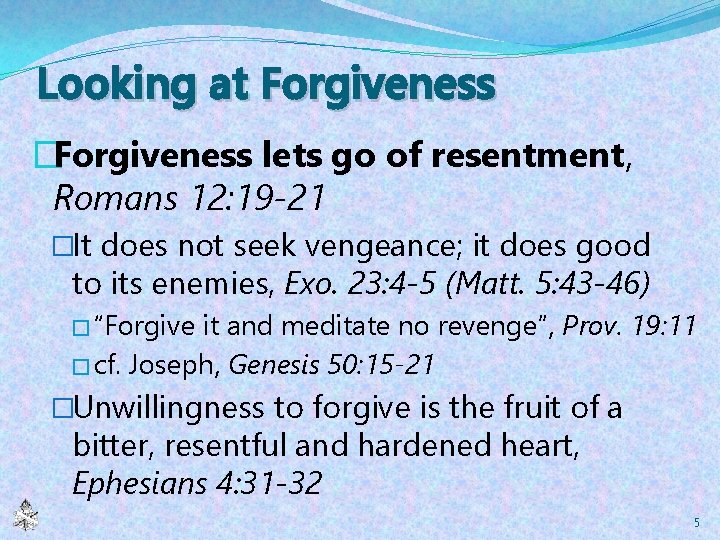 Looking at Forgiveness �Forgiveness lets go of resentment, Romans 12: 19 -21 �It does