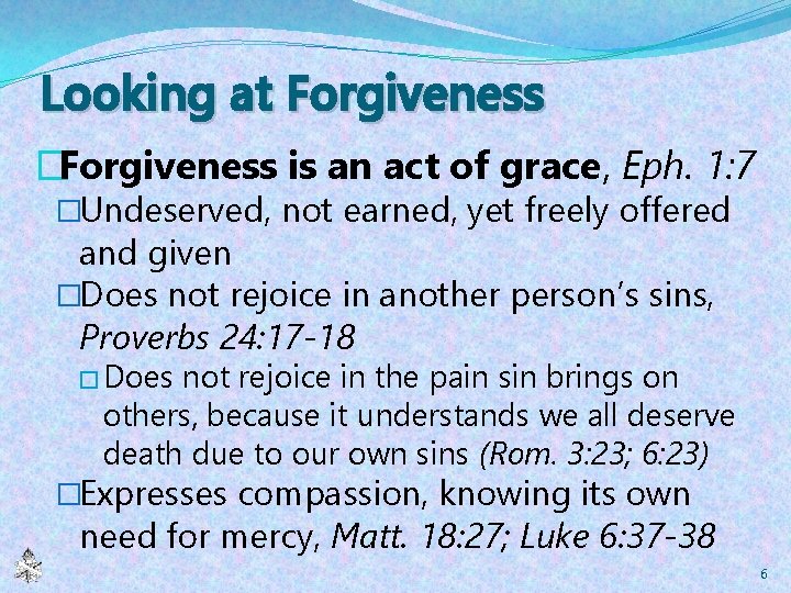 Looking at Forgiveness �Forgiveness is an act of grace, Eph. 1: 7 �Undeserved, not