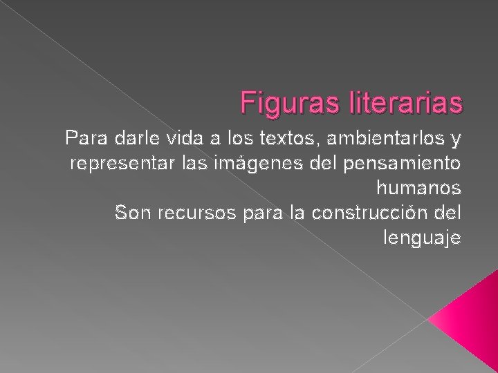 Figuras literarias Para darle vida a los textos, ambientarlos y representar las imágenes del