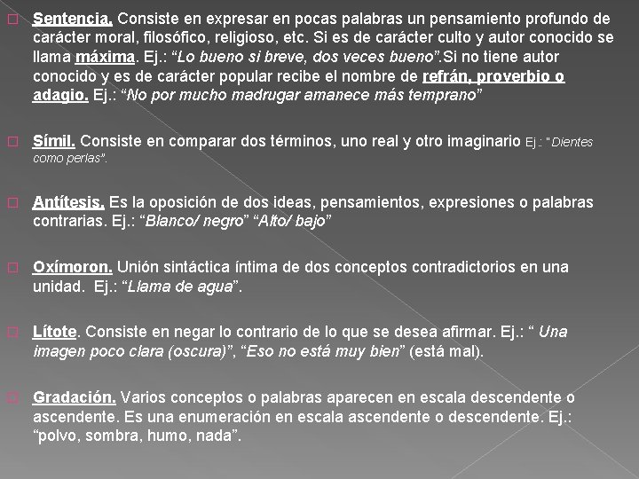 � Sentencia. Consiste en expresar en pocas palabras un pensamiento profundo de carácter moral,