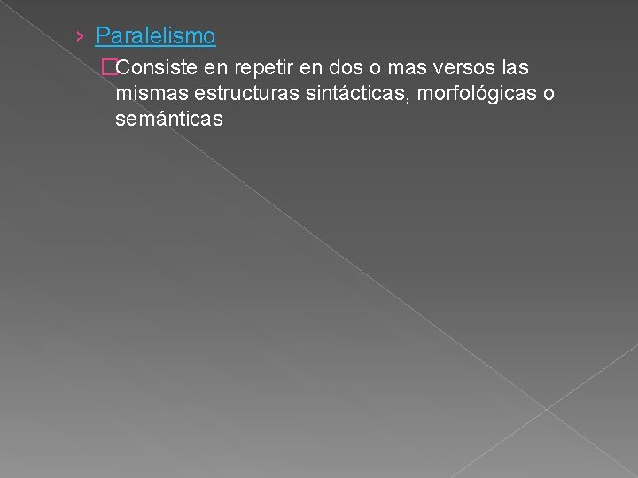 › Paralelismo �Consiste en repetir en dos o mas versos las mismas estructuras sintácticas,