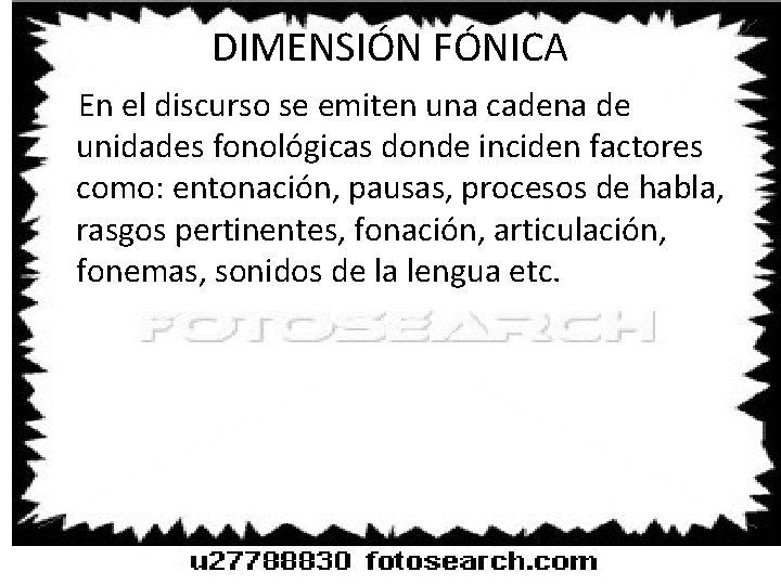 DIMENSIÓN FÓNICA En el discurso se emiten una cadena de unidades fonológicas donde inciden DIMENSIÓN FÓNICA En el discurso se emiten una cadena de unidades fonológicas donde inciden