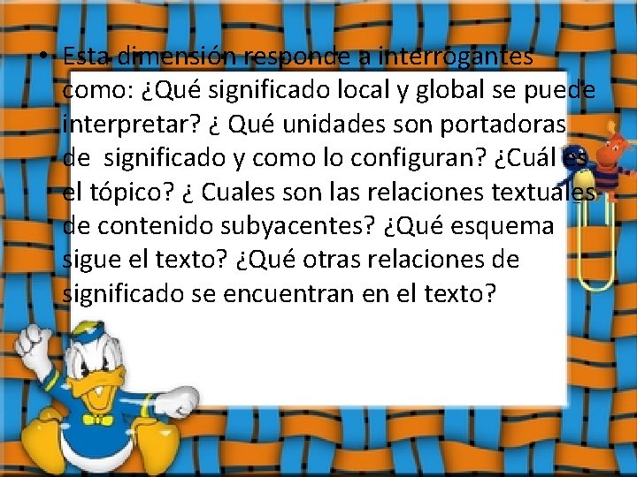 • Esta dimensión responde a interrogantes como: ¿Qué significado local y global se • Esta dimensión responde a interrogantes como: ¿Qué significado local y global se