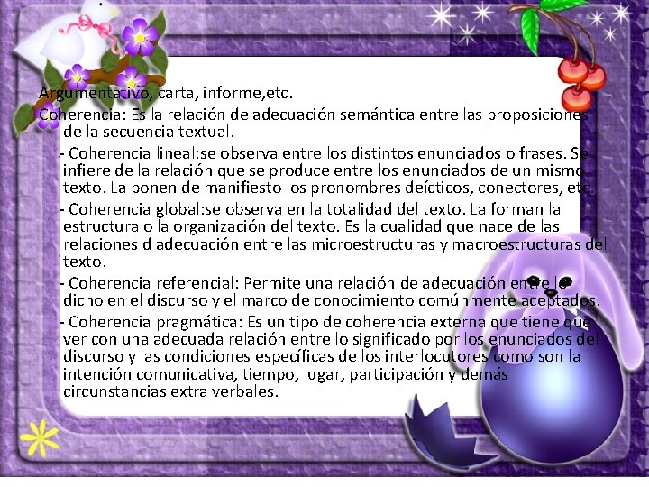Argumentativo, carta, informe, etc. Coherencia: Es la relación de adecuación semántica entre las proposiciones Argumentativo, carta, informe, etc. Coherencia: Es la relación de adecuación semántica entre las proposiciones