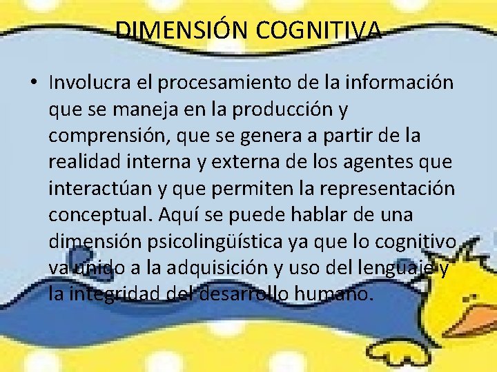 DIMENSIÓN COGNITIVA • Involucra el procesamiento de la información que se maneja en la DIMENSIÓN COGNITIVA • Involucra el procesamiento de la información que se maneja en la