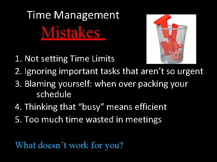 Time Management Mistakes 1. Not setting Time Limits 2. Ignoring important tasks that aren’t Time Management Mistakes 1. Not setting Time Limits 2. Ignoring important tasks that aren’t