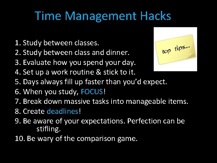 Time Management Hacks 1. Study between classes. 2. Study between class and dinner. 3. Time Management Hacks 1. Study between classes. 2. Study between class and dinner. 3.