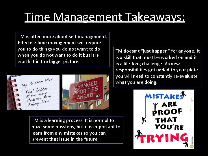 Time Management Takeaways: TM is often more about self-management. Effective time management will require Time Management Takeaways: TM is often more about self-management. Effective time management will require
