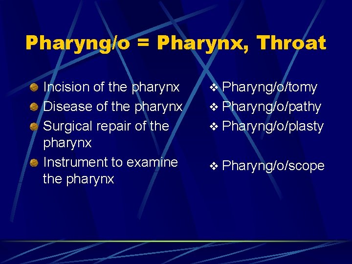 Pharyng/o = Pharynx, Throat Incision of the pharynx Disease of the pharynx Surgical repair