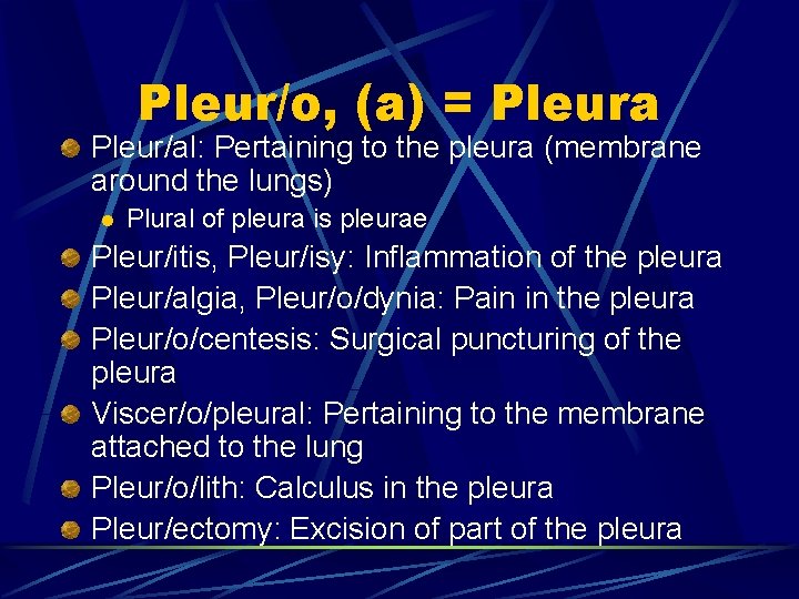 Pleur/o, (a) = Pleura Pleur/al: Pertaining to the pleura (membrane around the lungs) l