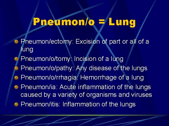 Pneumon/o = Lung Pneumon/ectomy: Excision of part or all of a lung Pneumon/o/tomy: Incision