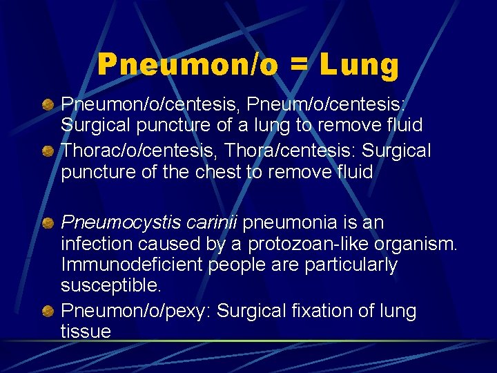 Pneumon/o = Lung Pneumon/o/centesis, Pneum/o/centesis: Surgical puncture of a lung to remove fluid Thorac/o/centesis,