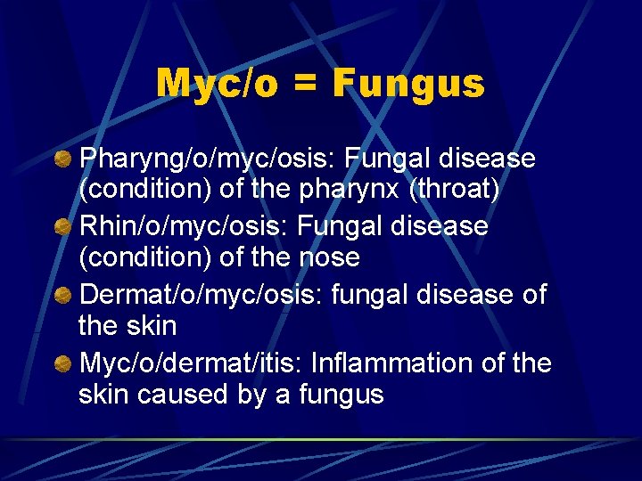 Myc/o = Fungus Pharyng/o/myc/osis: Fungal disease (condition) of the pharynx (throat) Rhin/o/myc/osis: Fungal disease