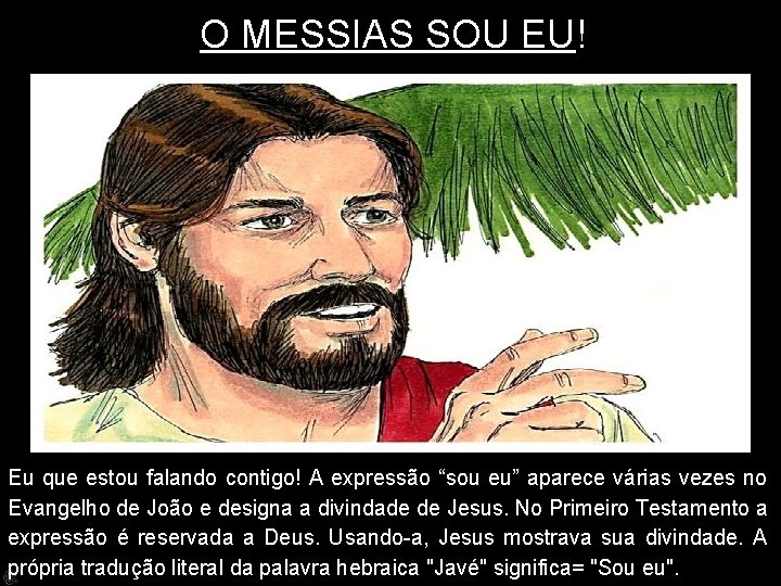  O MESSIAS SOU EU! Eu que estou falando contigo! A expressão “sou eu”