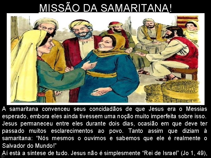 MISSÃO DA SAMARITANA! A samaritana convenceu seus concidadãos de que Jesus era o Messias