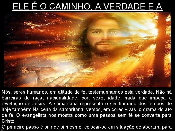 ELE É O CAMINHO, A VERDADE E A VIDA! Nós, seres humanos, em atitude