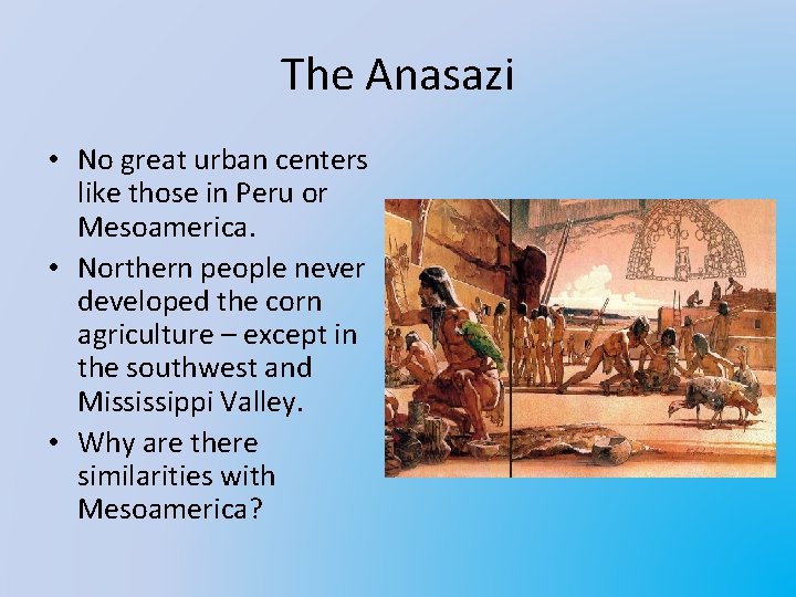 The Anasazi • No great urban centers like those in Peru or Mesoamerica. •