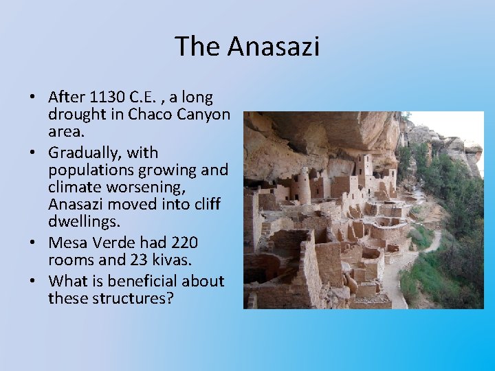 The Anasazi • After 1130 C. E. , a long drought in Chaco Canyon