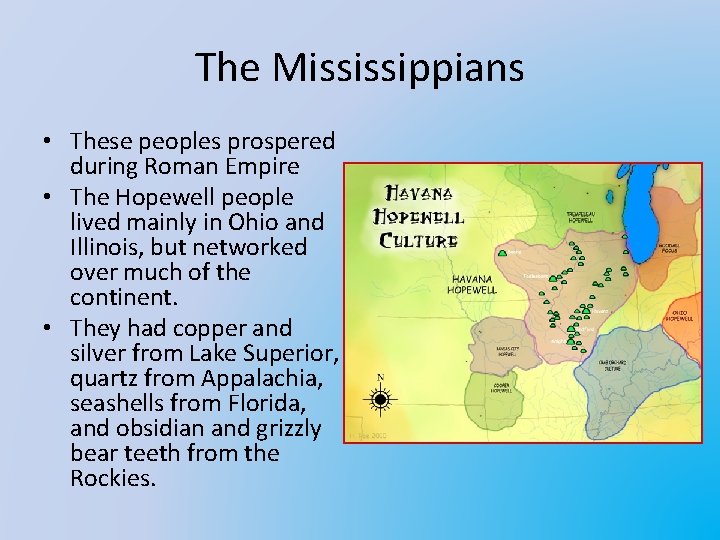 The Mississippians • These peoples prospered during Roman Empire • The Hopewell people lived