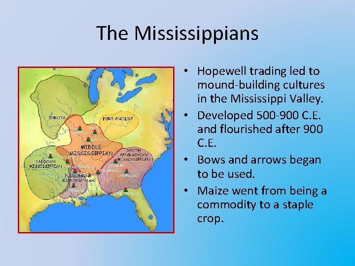 The Mississippians • Hopewell trading led to mound-building cultures in the Mississippi Valley. •