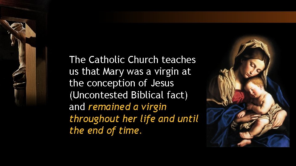 The Catholic Church teaches us that Mary was a virgin at the conception of